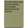 Erosieonderzoek op de wierde Schouwen, gemeente De Marne door W. Derickx