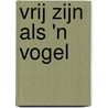 Vrij zijn als 'n vogel by Rinie Schreijenberg