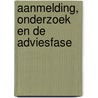 Aanmelding, onderzoek en de adviesfase by Alice van der Pas