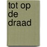 Tot op de draad