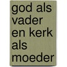 God als vader en Kerk als moeder door Jo Blommaert