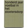 Honderd jaar voetbal in het stoetersdorp door Jef Aerts
