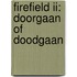 Firefield II: doorgaan of doodgaan