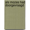 Als Mozes had doorgevraagd door Marjolijn van Heemstra
