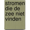 Stromen die de zee niet vinden door Rob Verschuren