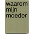 Waarom mijn moeder