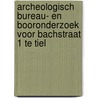 Archeologisch bureau- en booronderzoek voor Bachstraat 1 te Tiel door Koen Hebinck