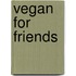 Vegan for friends