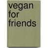 Vegan for friends door Alexander Gershberg