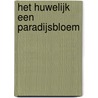 Het huwelijk een paradijsbloem door J.A. Weststrate