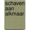 Schaven aan Alkmaar door Peter Bitter