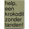 Help, een krokodil zonder tanden! by Jeroen Bakker