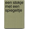 Een stokje met een spiegeltje by Gerda Girardi