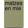 Matzes en mie door Marijke Barend-van Haeften