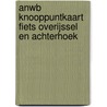 ANWB knooppuntkaart fiets Overijssel en Achterhoek by Unknown