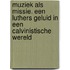 Muziek als Missie. Een luthers geluid in een calvinistische wereld