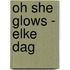 Oh she glows - elke dag