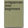 Ontspannen voor beginners door Gilleske Kreijns