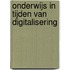 Onderwijs in tijden van digitalisering