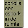 Coriolis Een osbork in de ruimte by Gerben Graddesz Hellinga