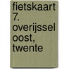 Fietskaart 7. Overijssel oost, Twente door Onbekend
