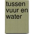 Tussen vuur en water