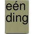 Eén ding
