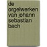 De orgelwerken van Johann Sebastian Bach