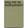 Weg met de koolhydraten! door Tori Haschka