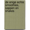 De enige echte smoothies, sappen en shakes door Wendy Sweetser