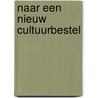 Naar een nieuw cultuurbestel door Onbekend