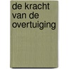 De kracht van de overtuiging door Peter Van Windekens