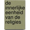 De innerlijke eenheid van de religies by Frithjof Schuon