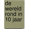 De wereld rond in 10 jaar by Eva Munnik