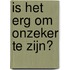Is het erg om onzeker te zijn?