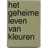 Het geheime leven van kleuren by Kassia St Clair