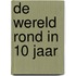 De wereld rond in 10 jaar