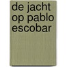 De jacht op Pablo Escobar by Mark Bowden