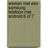 Werken met een Samsung telefoon met Android 6 of 7 by Unknown