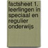 Factsheet 1. Leerlingen in speciaal en regulier onderwijs