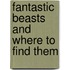 Fantastic beasts and where to find them