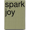Spark Joy door Marie Kondo