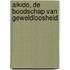 Aikido, de boodschap van geweldloosheid