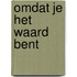 Omdat je het waard bent