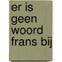 Er is geen woord Frans bij