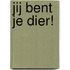 Jij bent je dier!
