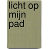 Licht op mijn pad by Th. van der Heijden