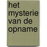 Het mysterie van de Opname by Jaap Dieleman