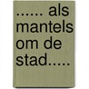 ...... als mantels om de stad..... by P.W.A. Broeders