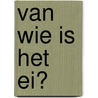 Van wie is het ei? door Steve L'Homme